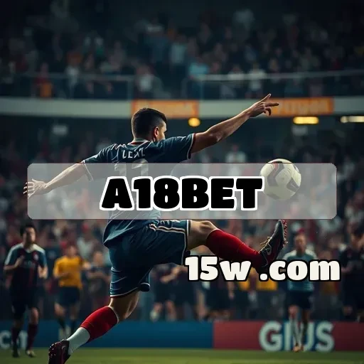 a18bet.com: Aventura Fantástica e Emoção em Cada Jogo